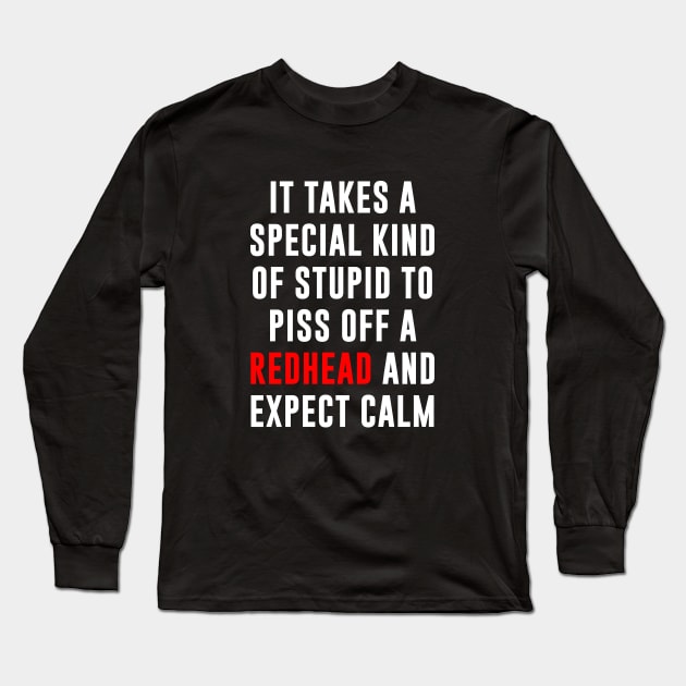 It Takes a Special King Of Stupid To Piss Off a Redhead Long Sleeve T-Shirt by sunima